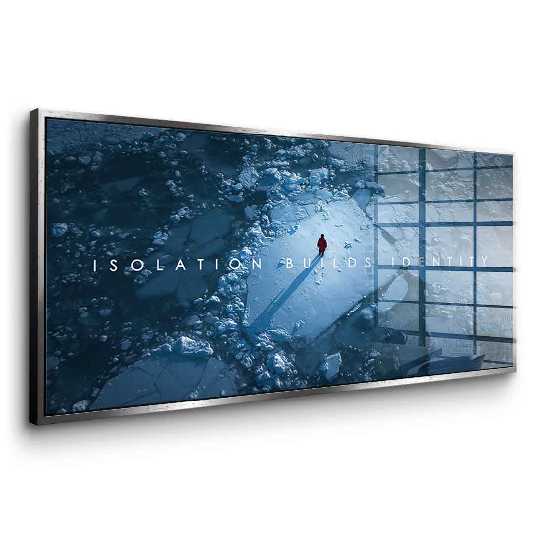 Isolation Builds Identity - Acrylglas