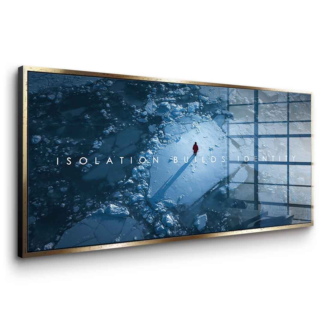 Isolation Builds Identity - Acrylglas