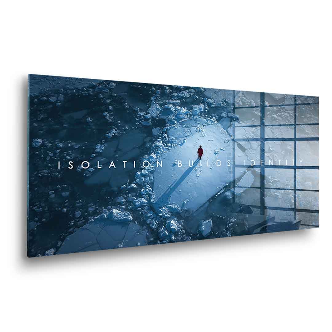 Isolation Builds Identity - Acrylglas