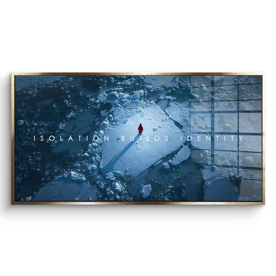 Isolation Builds Identity - Acrylglas