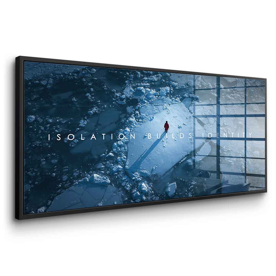 Isolation Builds Identity - Acrylglas