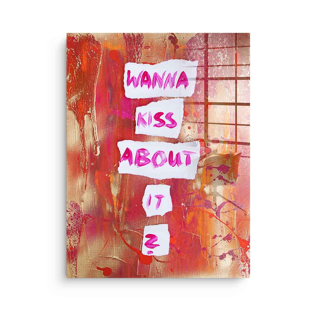 Wanna kiss about it - acrylic glass