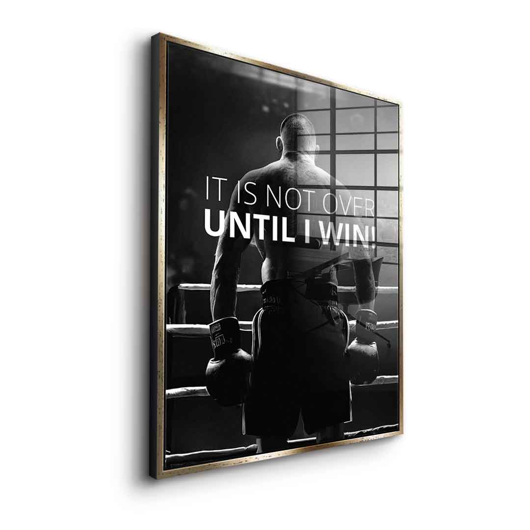 Not over Until i Win - acrylic glass