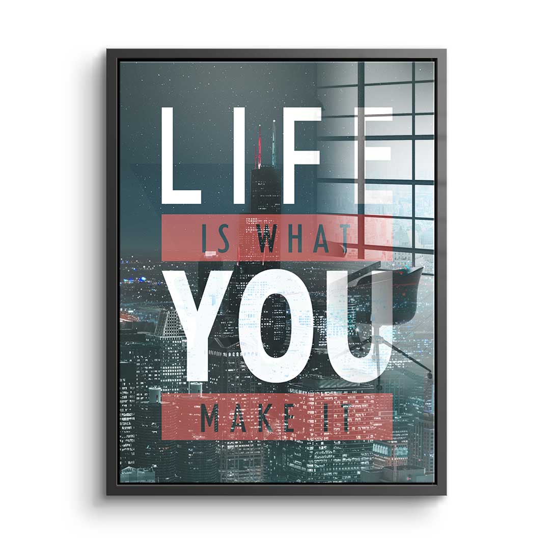 Life Is What You Make It - Acrylglas