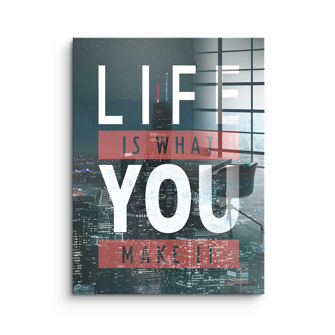 Life Is What You Make It - Acrylglas
