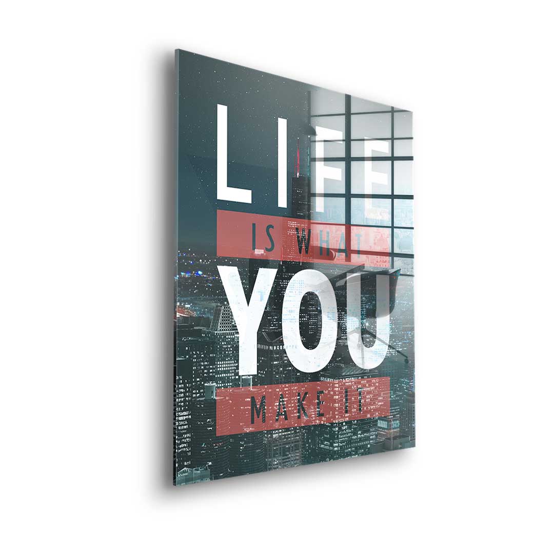 Life Is What You Make It - Acrylglas