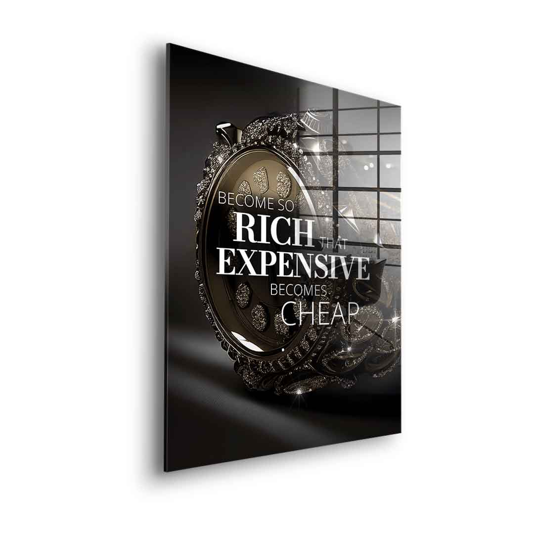 Become so rich - acrylic glass