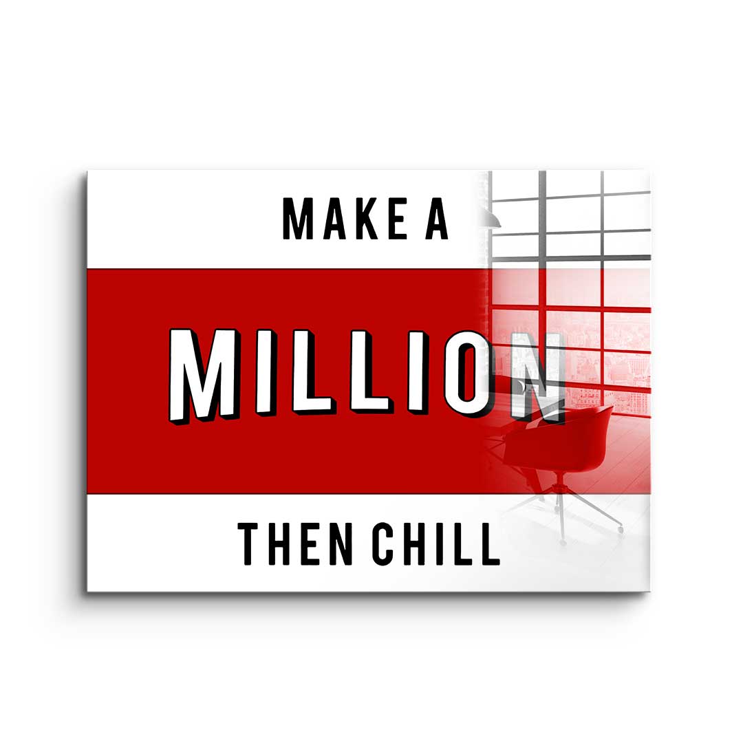 Make a million then chill - acrylic glass