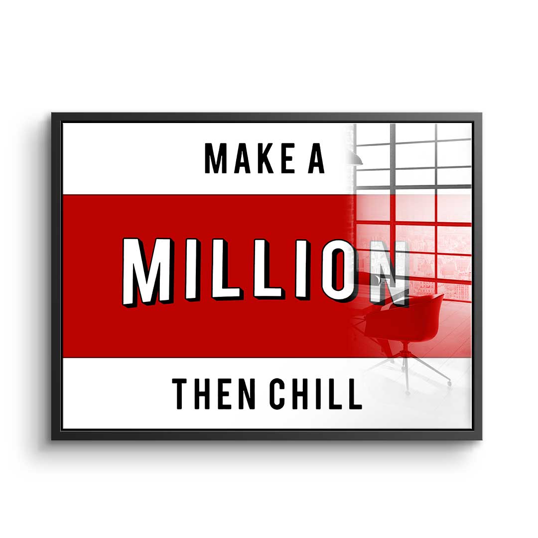 Make a million then chill - acrylic glass
