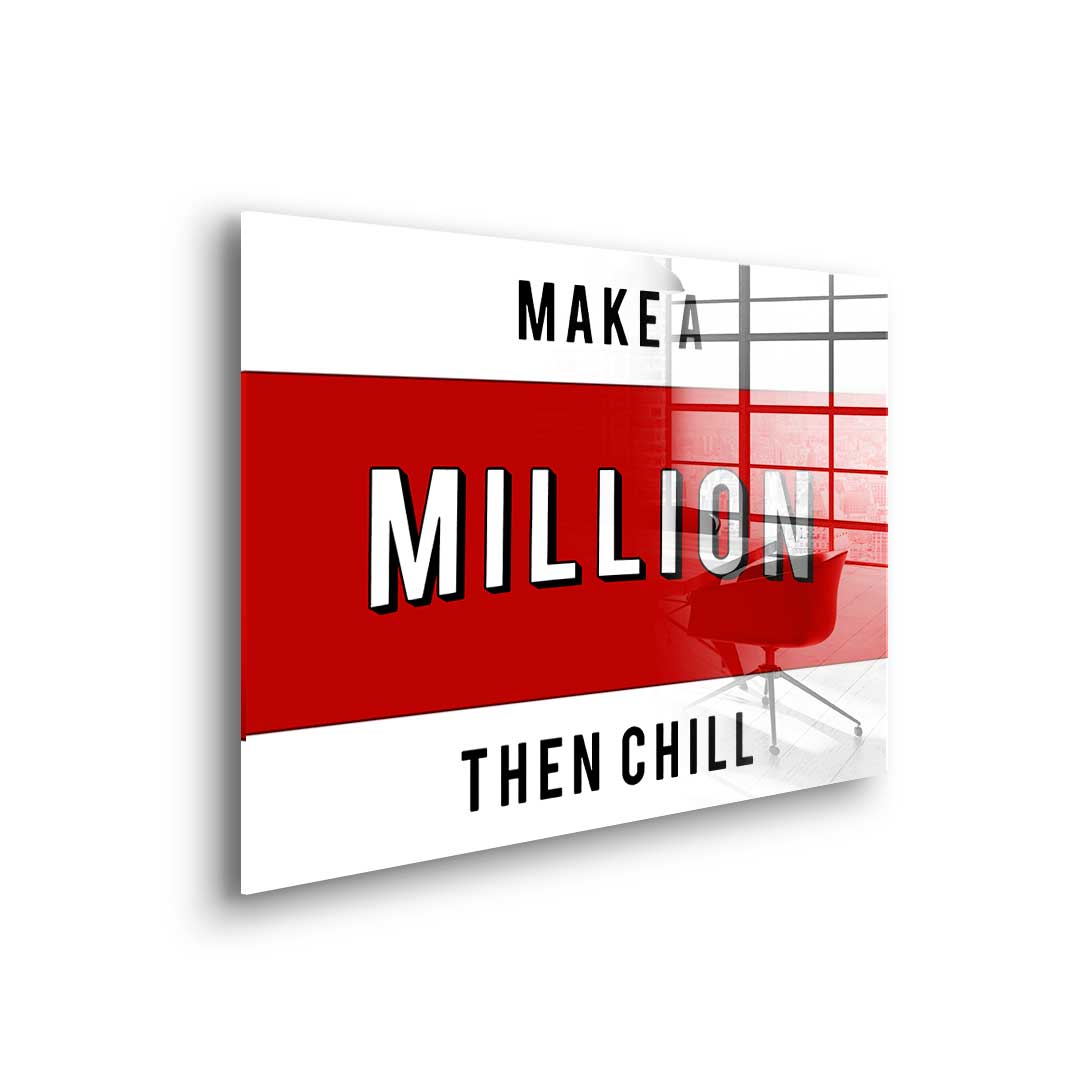 Make a million then chill - acrylic glass