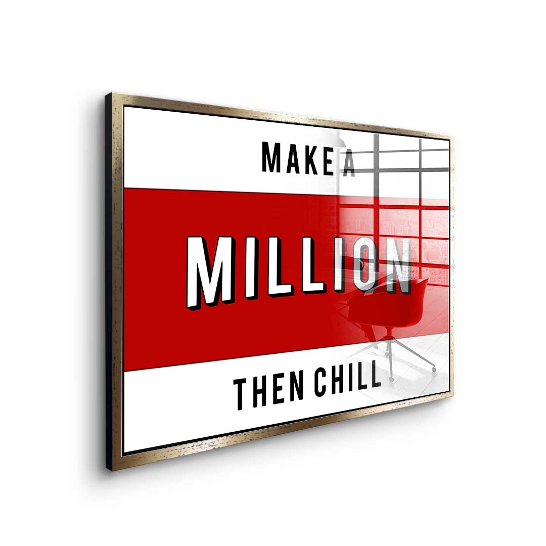 Make a million then chill - acrylic glass