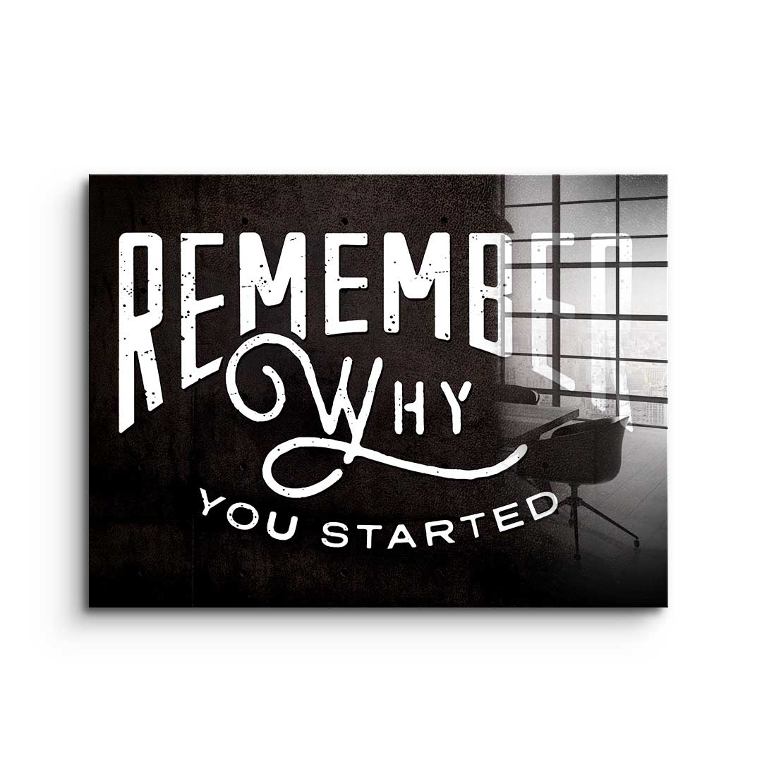 Remember why you started - acrylic glass