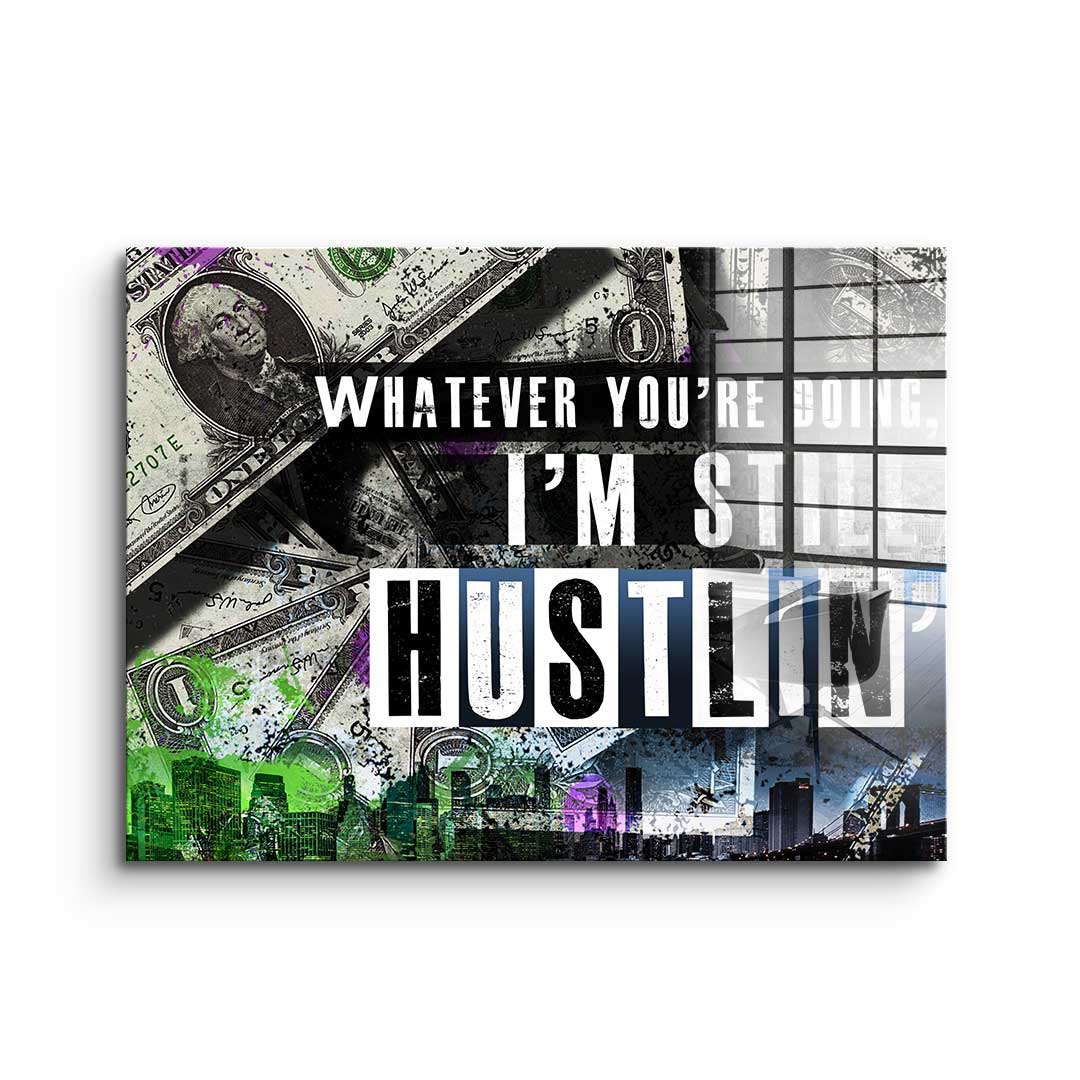 I'm Still Hustlin' - Acrylglass