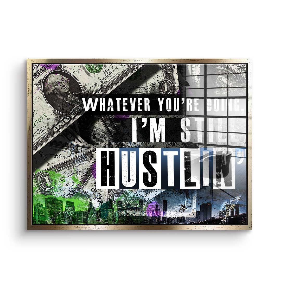I'm Still Hustlin' - Acrylglass
