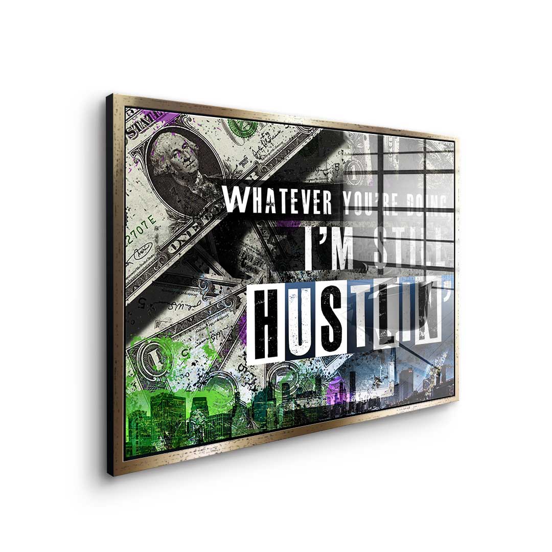 I'm Still Hustlin' - Acrylglass