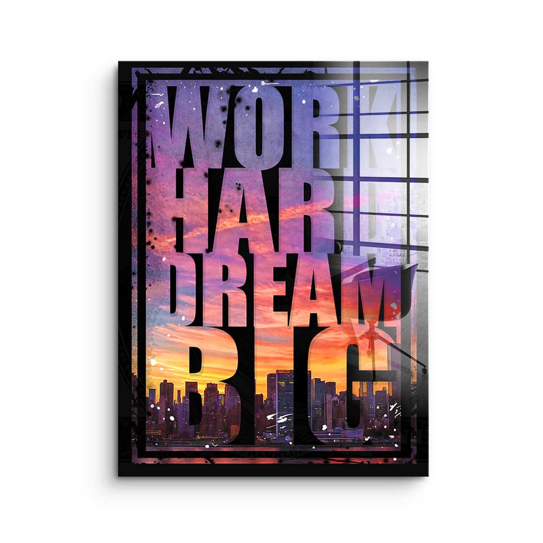 Work hard dream big - acrylic glass