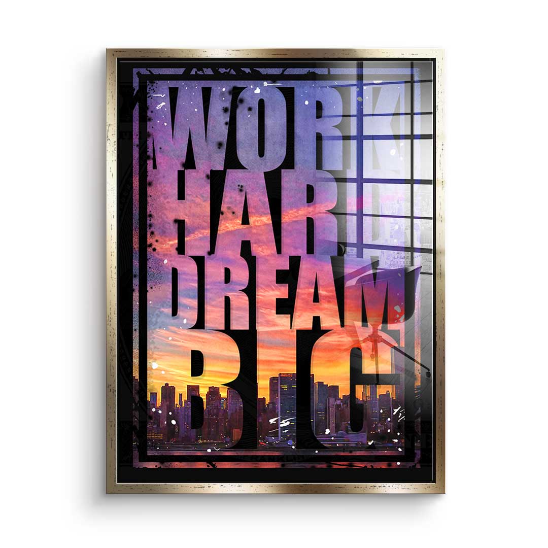 Work hard dream big - acrylic glass