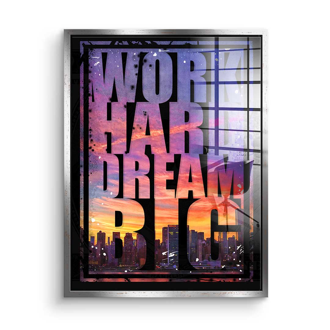 Work hard dream big - acrylic glass