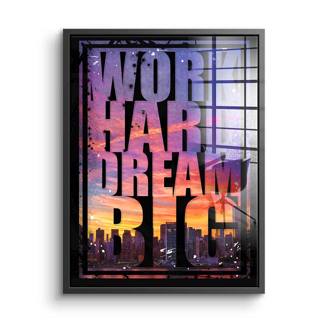 Work hard dream big - acrylic glass
