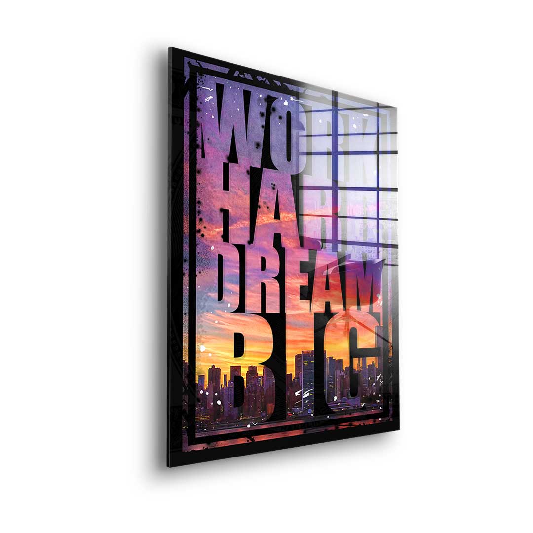 Work hard dream big - acrylic glass