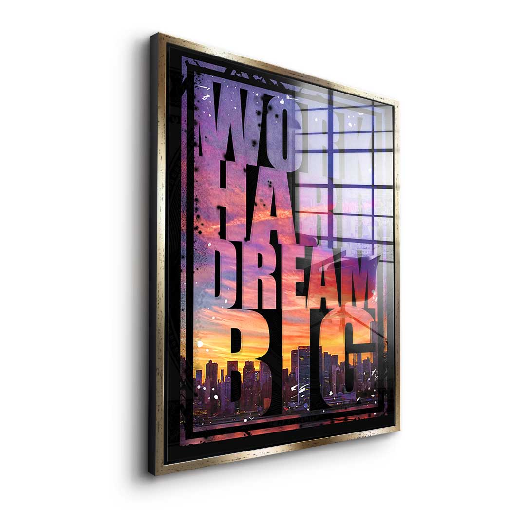 Work hard dream big - acrylic glass