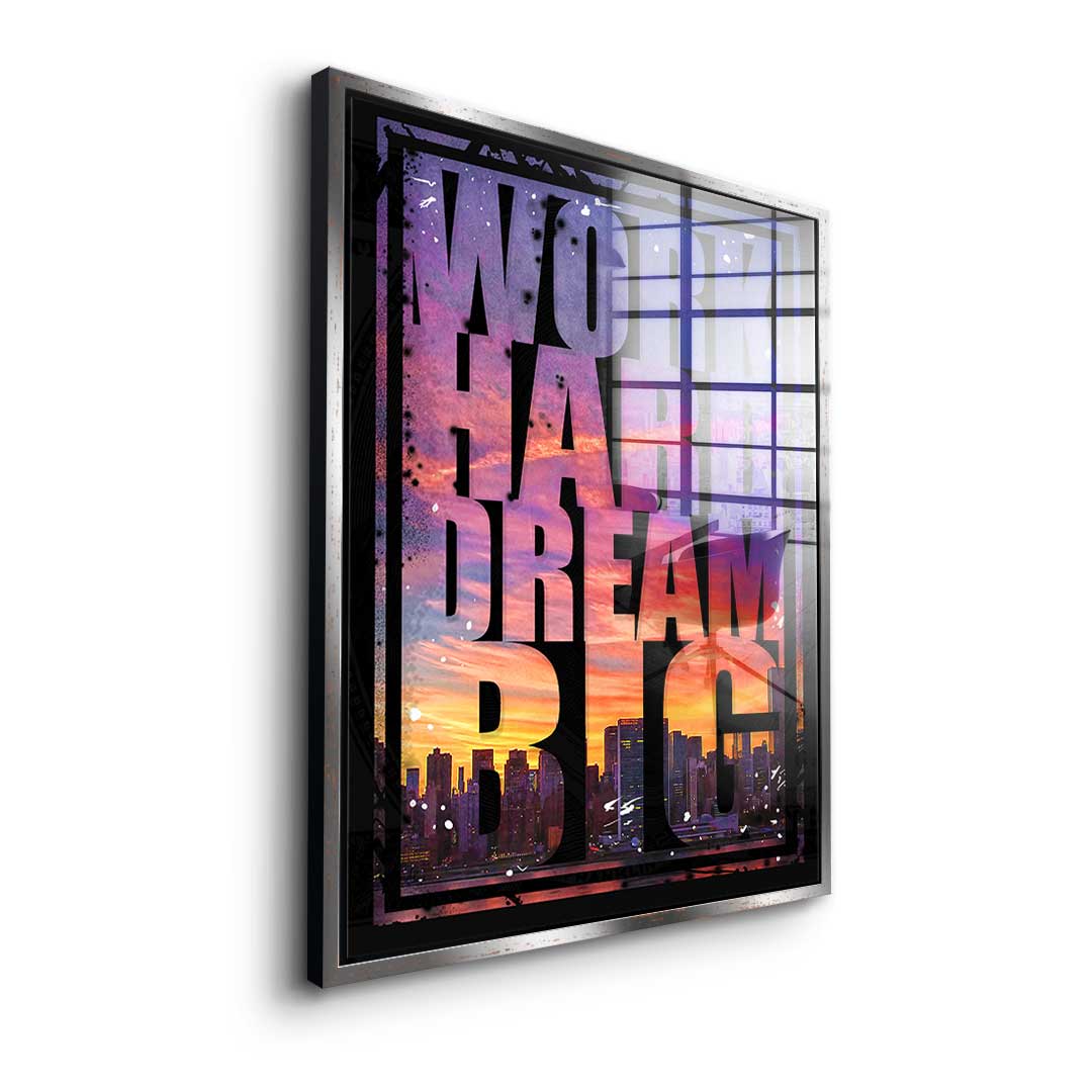 Work hard dream big - acrylic glass