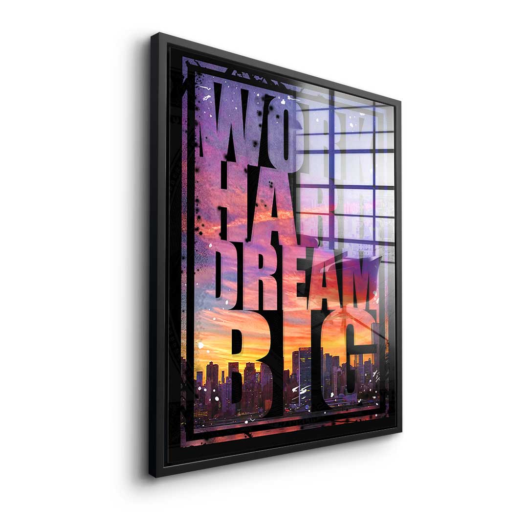 Work hard dream big - acrylic glass
