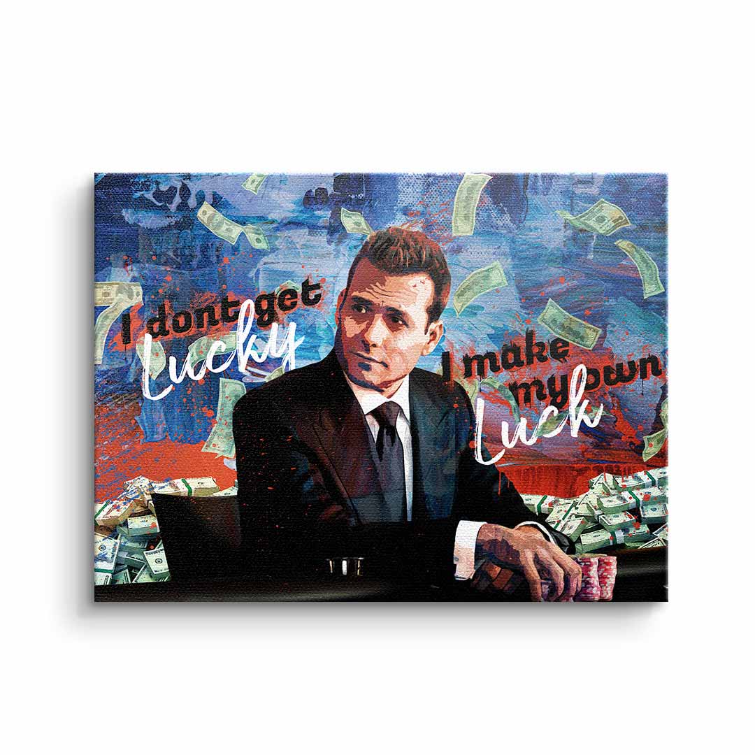 I DONT GET LUCKY, I MAKE MY OWN LUCK