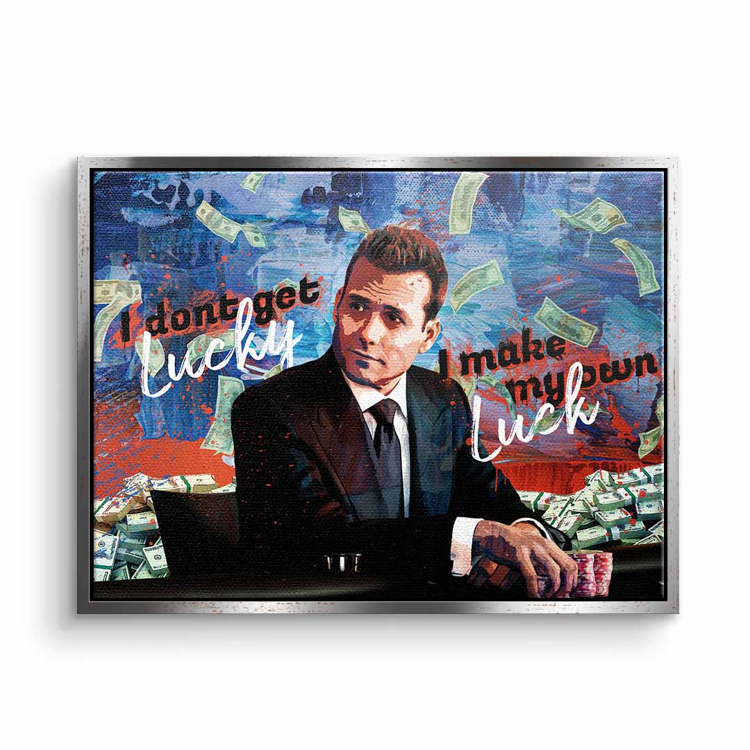 I DONT GET LUCKY, I MAKE MY OWN LUCK