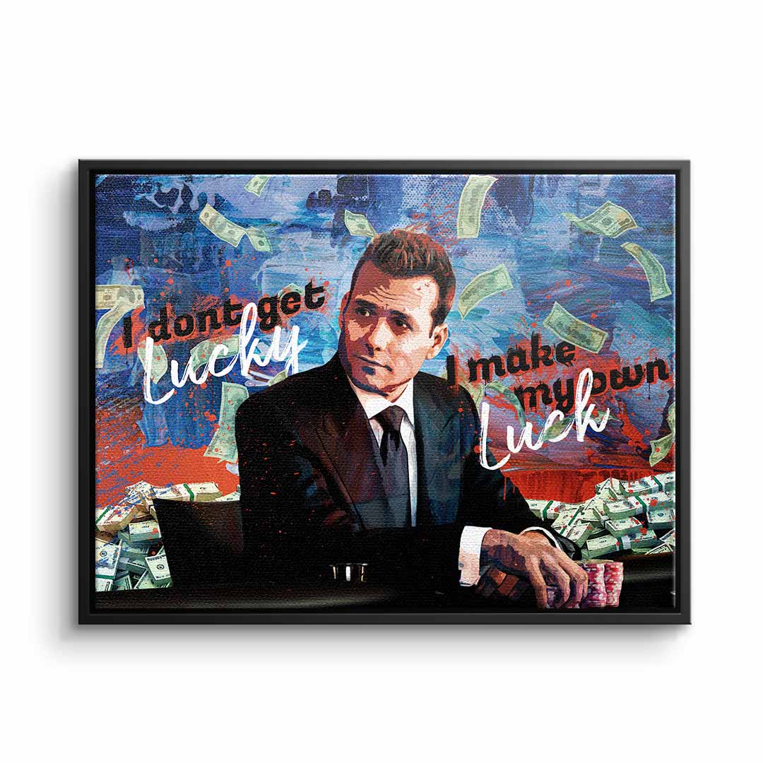 I DONT GET LUCKY, I MAKE MY OWN LUCK