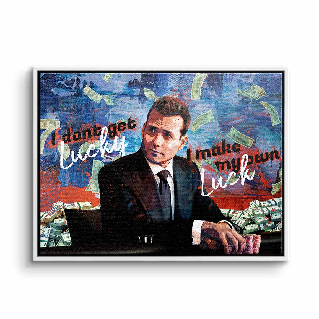 I DONT GET LUCKY, I MAKE MY OWN LUCK