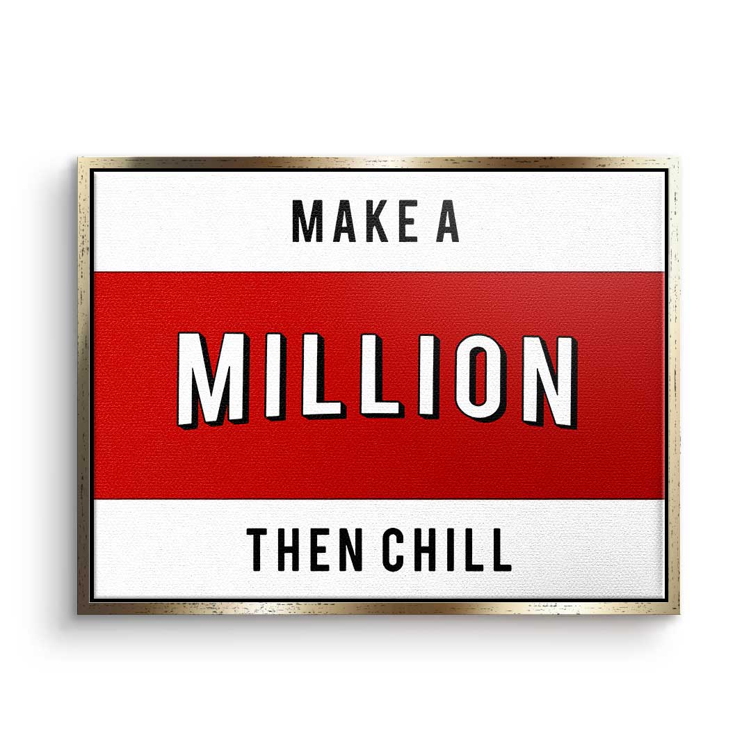Make a Million then chill