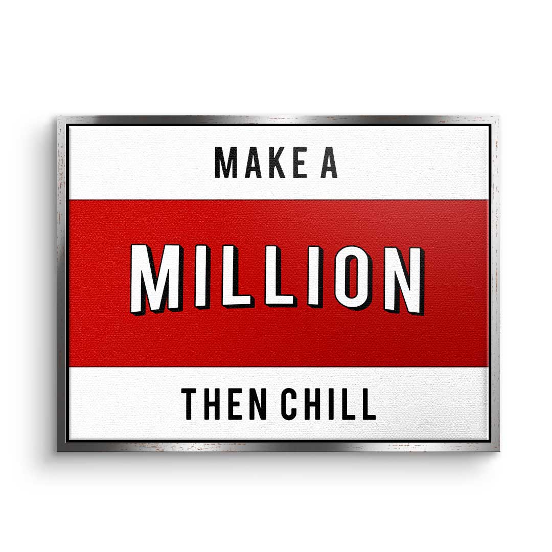 Make a Million then chill