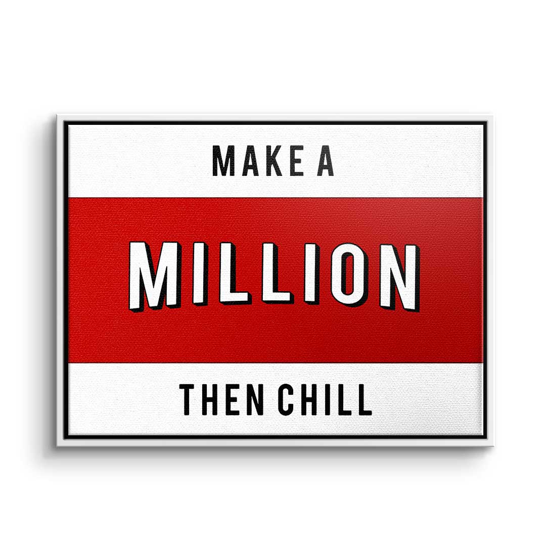 Make a Million then chill