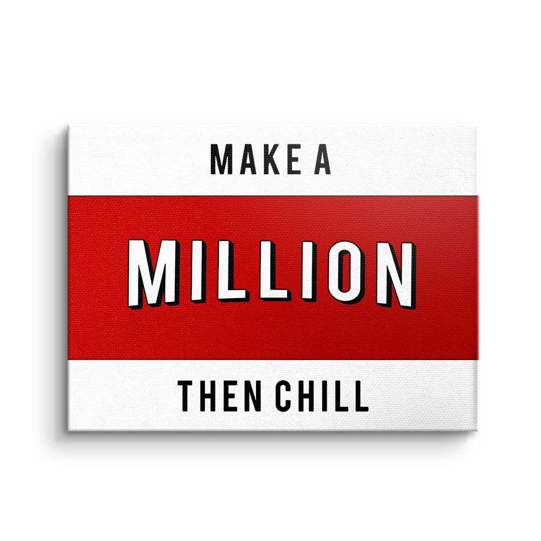 Make a Million then chill