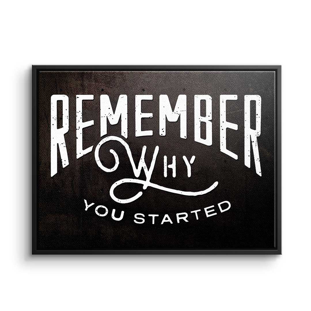Remember Why You Started