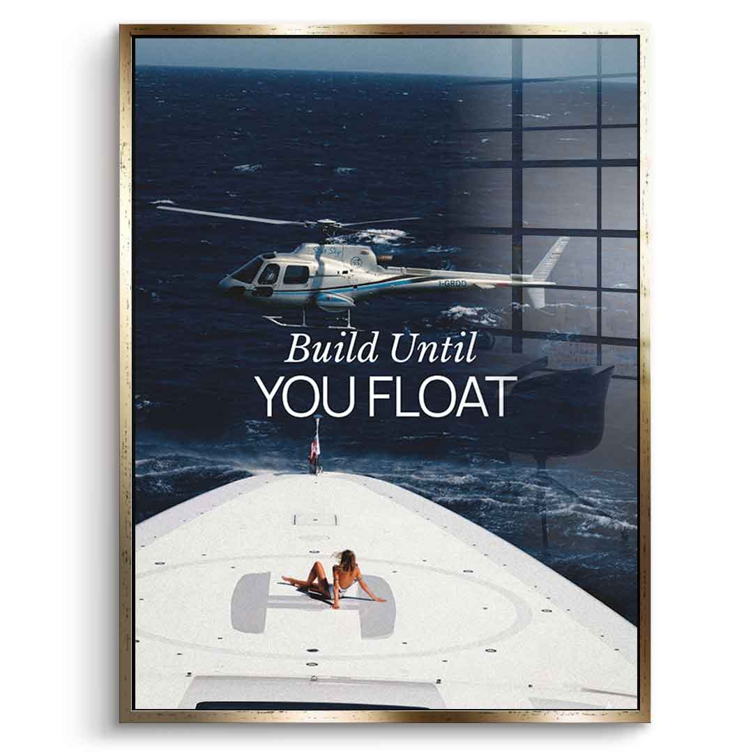 Build Until You Float Acryl 6