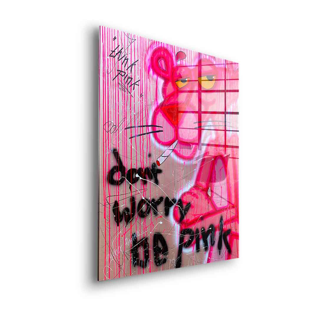 Dont Worry Be Pink - Acrylglas
