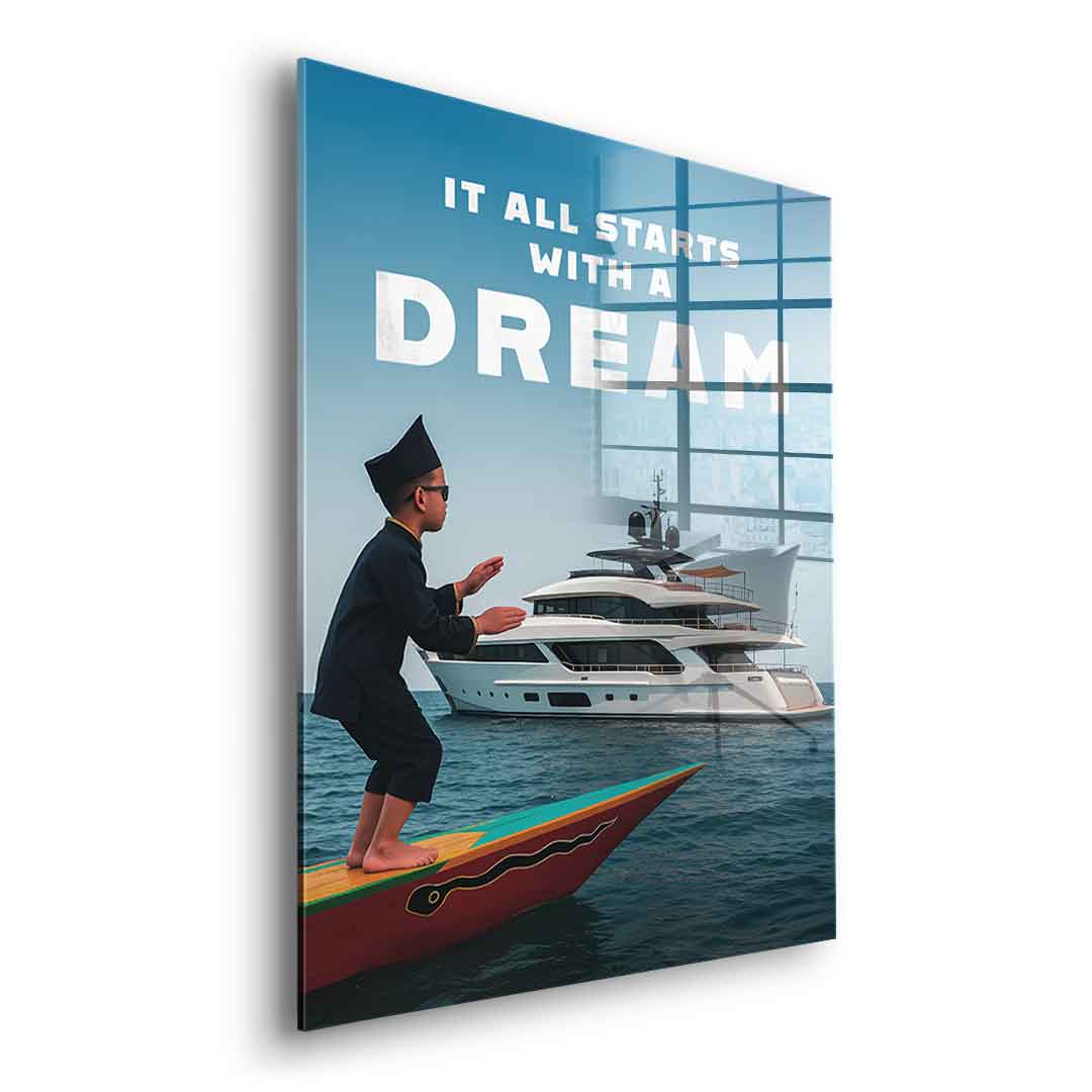 IT ALL STARTS WITH A DREAM - Acrylglas