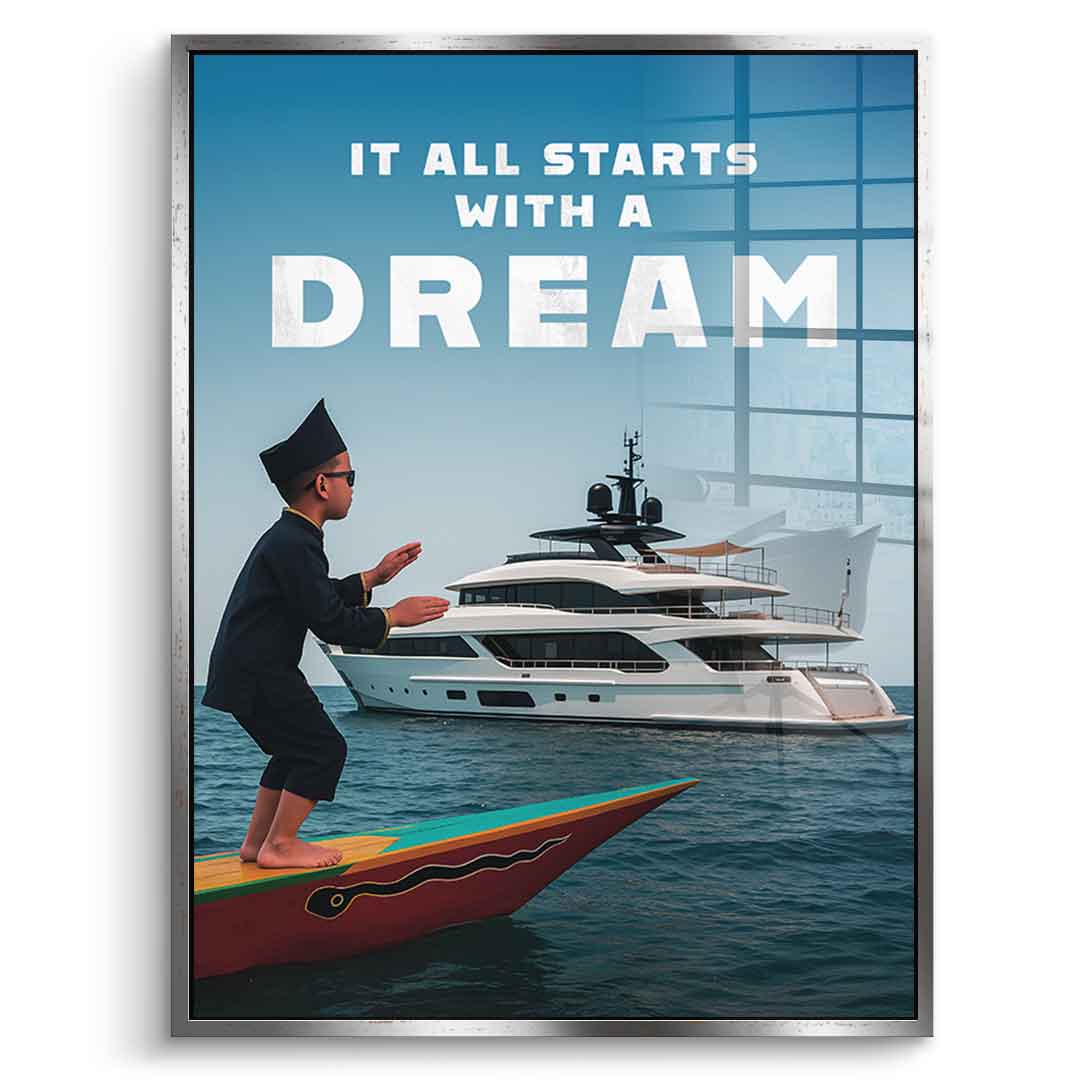 IT ALL STARTS WITH A DREAM - acrylic glass