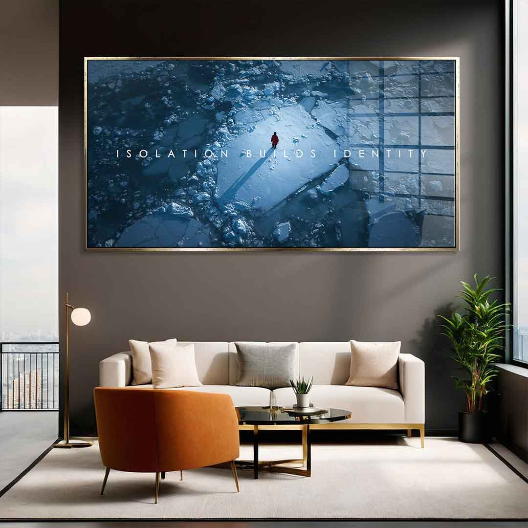 Isolation Builds Identity - Acrylic Glass