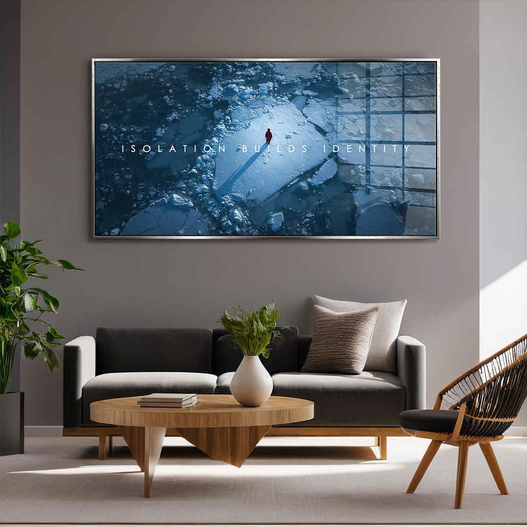 Isolation Builds Identity - Acrylic Glass