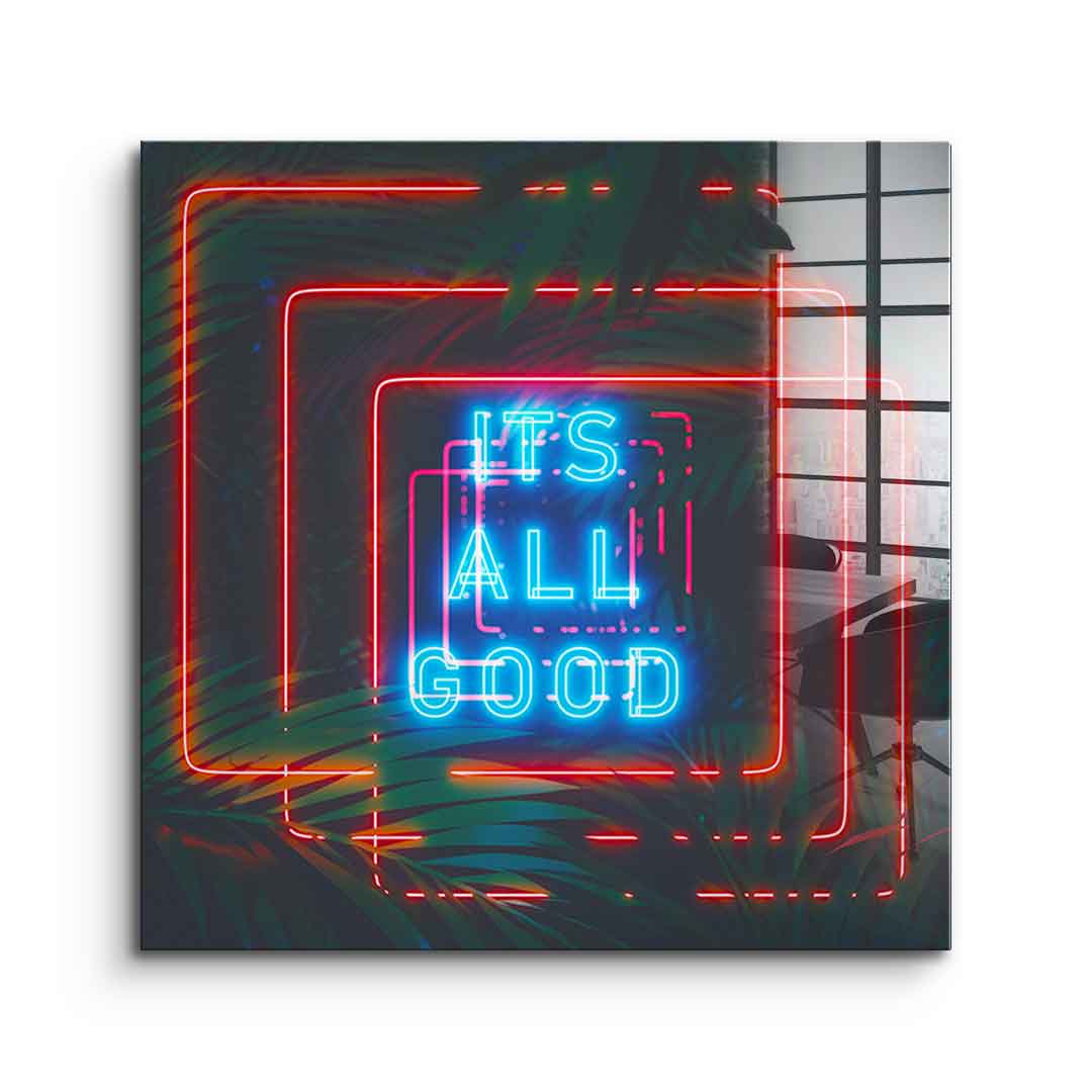 Its all good - acrylic glass