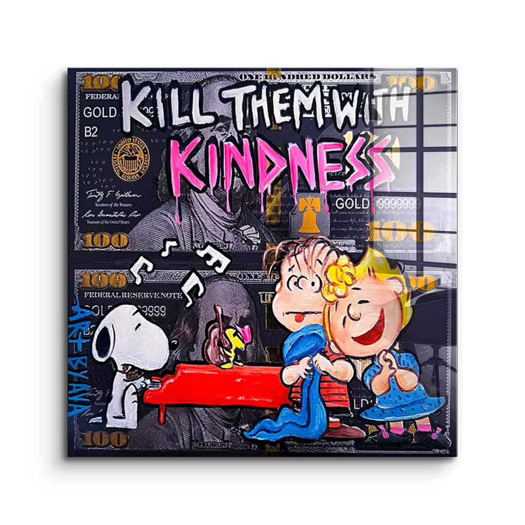 Kill them with kindness - acrylic glass