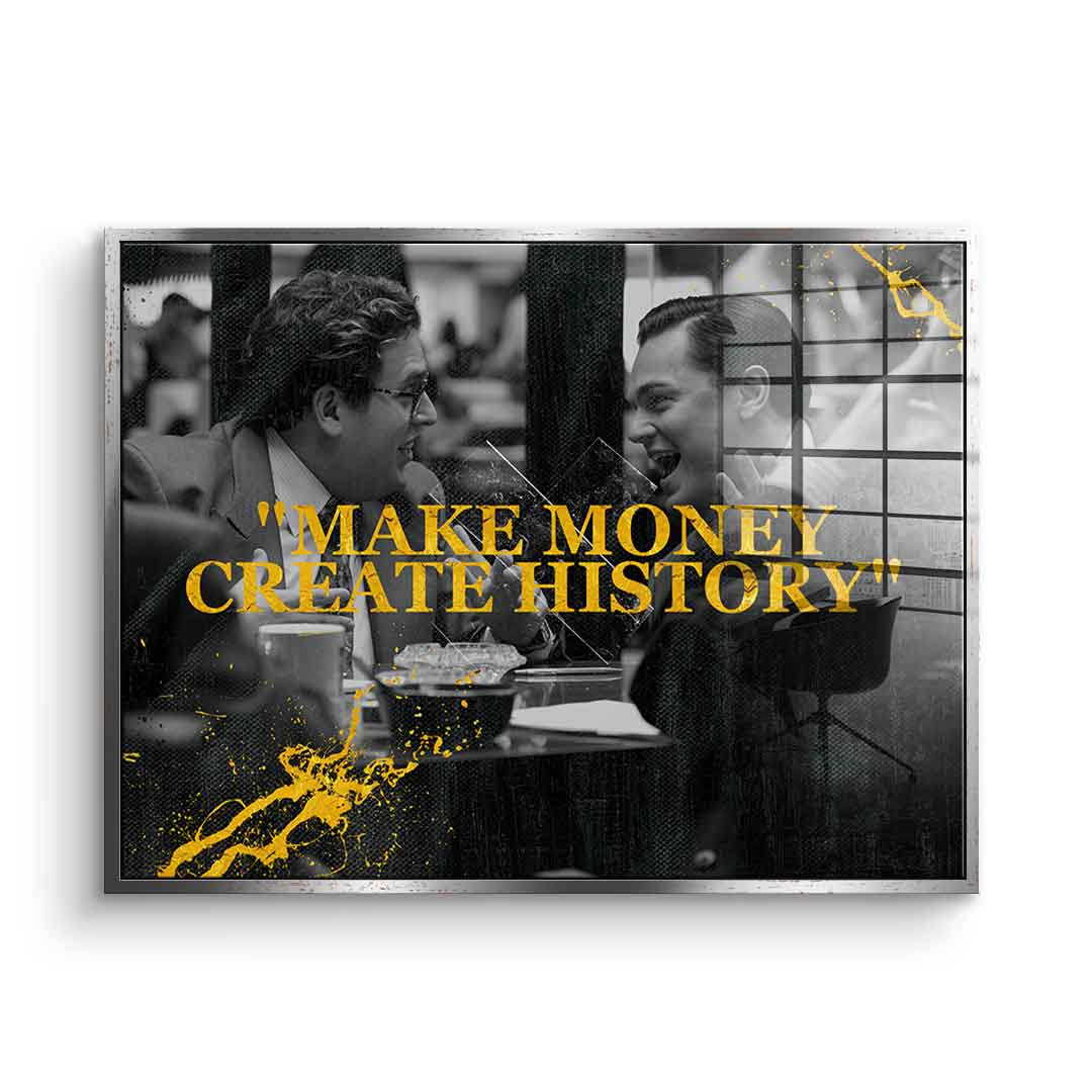 Make Money Create History - Acrylic