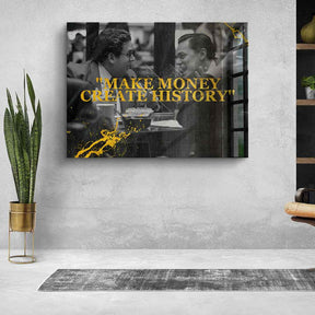 Make Money Create History - Acrylic