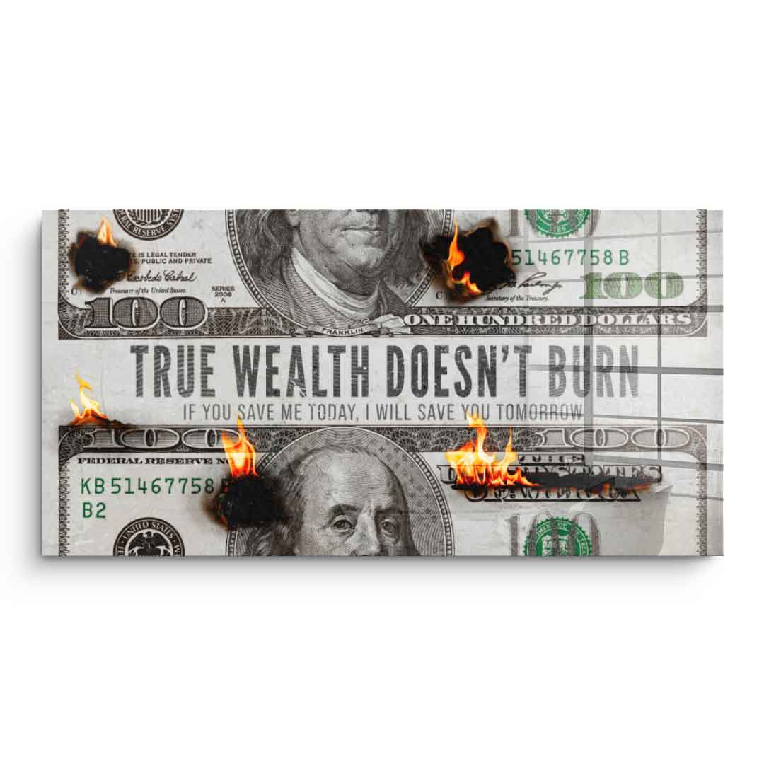 TRUE WEALTH DOESN'T BURN - Acrylglas