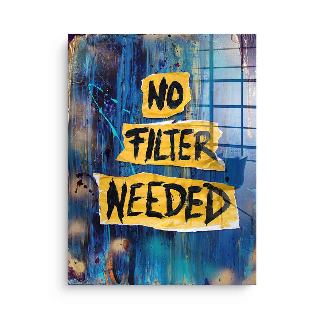 No Filter Needed - Acrylglas