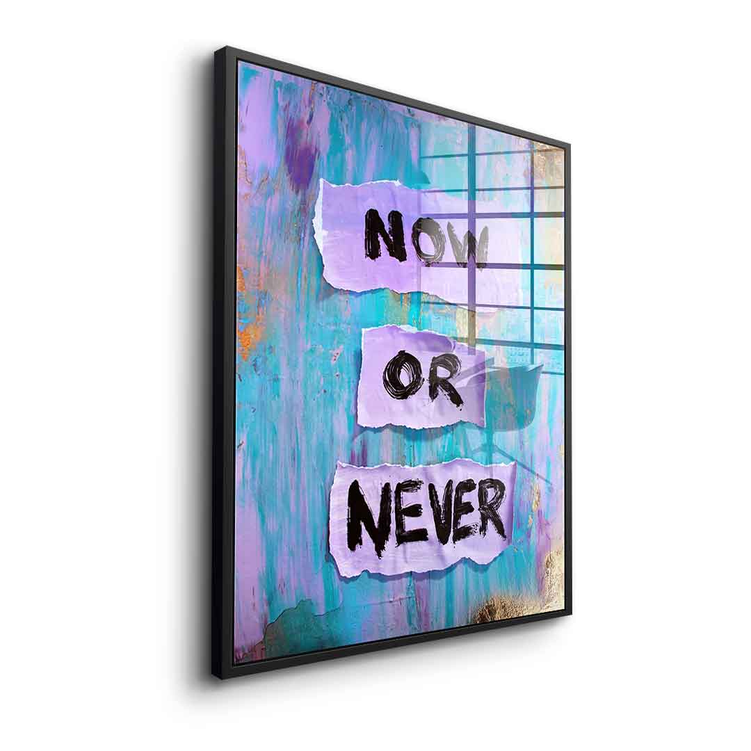 Now or Never - Acrylic glass
