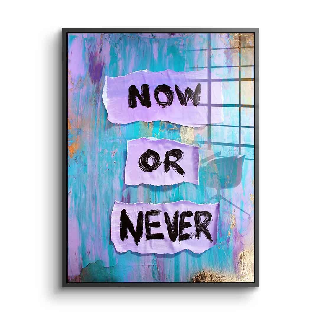 Now or Never - Acrylic glass